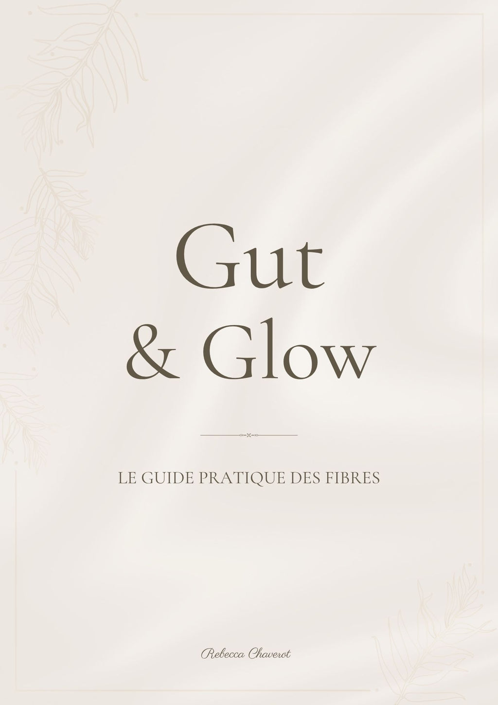Gut & Glow - Le guide pratique des Fibres