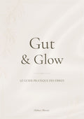 Gut & Glow - Le guide pratique des Fibres